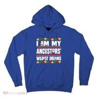 Juneteenth I Am My Ancestors Wildest Dreams Great Gift Tall Hoodie thumb 0