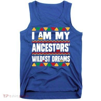 Juneteenth I Am My Ancestors Wildest Dreams Great Gift Tank Top
