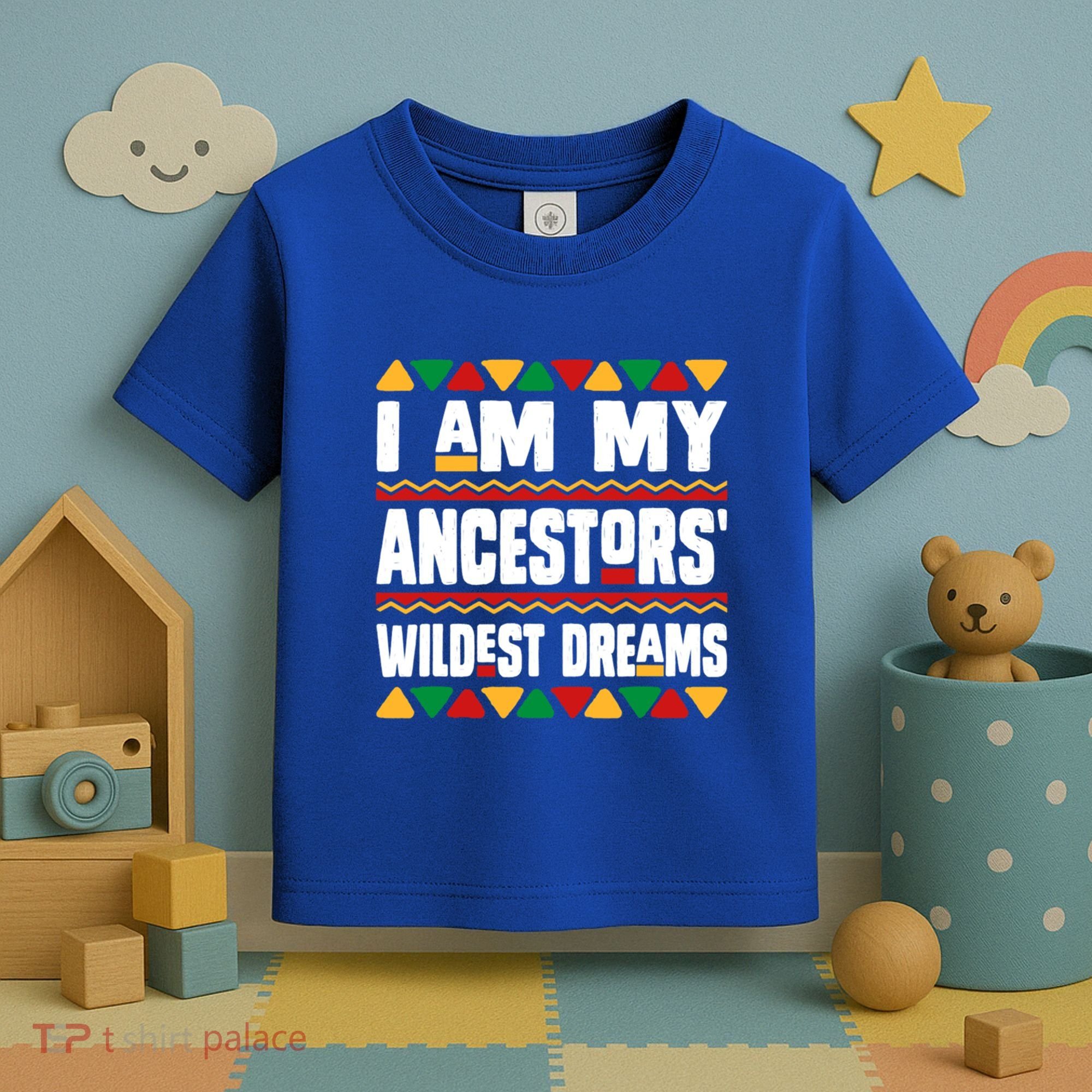 Juneteenth I Am My Ancestors Wildest Dreams Great Gift Toddler T-Shirt