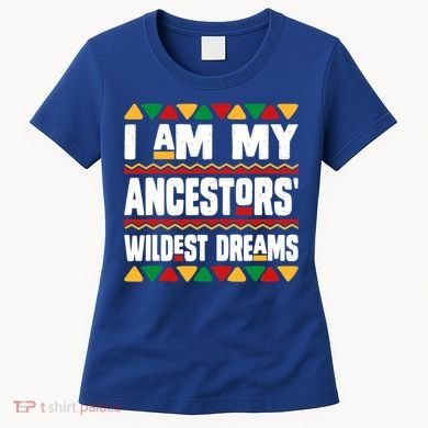 Juneteenth I Am My Ancestors Wildest Dreams Great Gift Women's T-Shirt