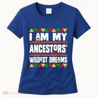 Juneteenth I Am My Ancestors Wildest Dreams Great Gift Women's T-Shirt thumb 0