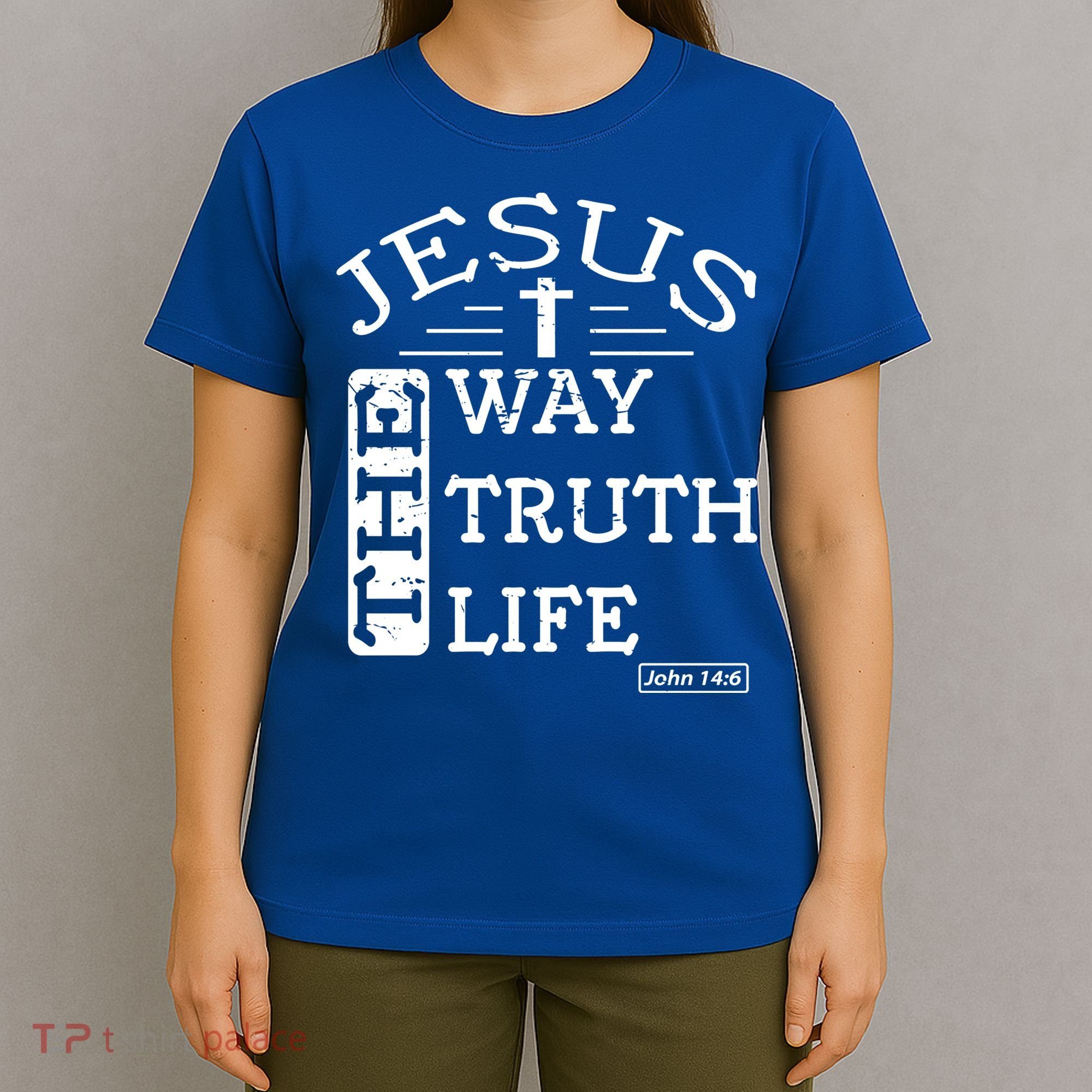 Jesus I Am The Way The Truth And The Life John 14:6 Gift T-Shirt