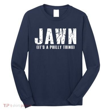 Jawn It's A Philly Thing Philadelphia Fan Pride Long Sleeve Shirt