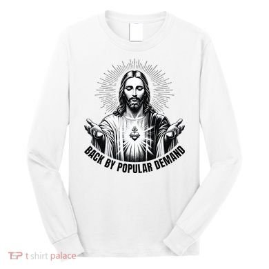 Jesus Is Back By Popular Demand Long Sleeve Shirt