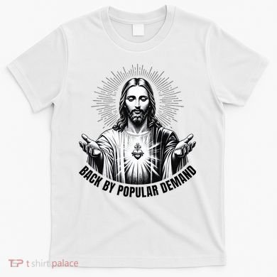 Jesus Is Back By Popular Demand T-Shirt