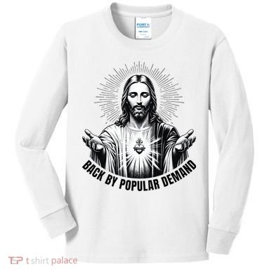Jesus Is Back By Popular Demand Kids Long Sleeve Shirt