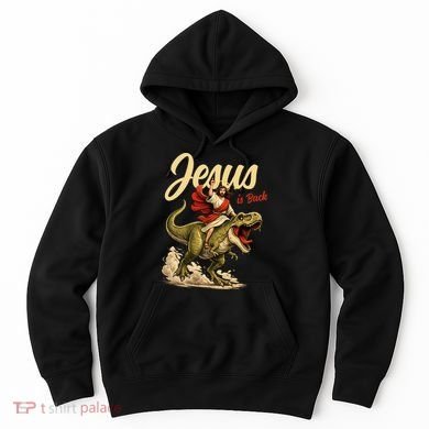 Jesus Is Back Sarcasm Funny Dinosaur Hoodie
