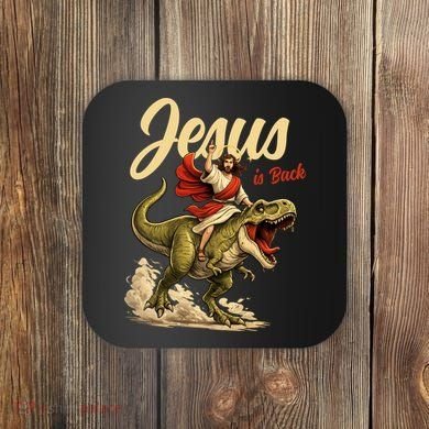 Jesus Is Back Sarcasm Funny Dinosaur Coaster