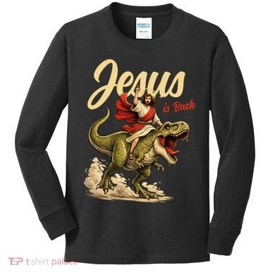 Jesus Is Back Sarcasm Funny Dinosaur Kids Long Sleeve Shirt