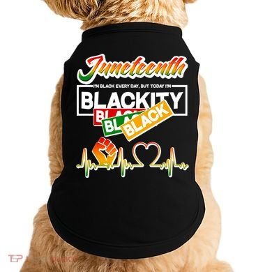 Juneteenth I'm Black Every Day But Today I'm Blackity Black Doggie Tank