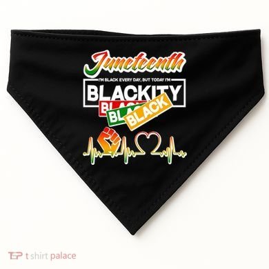 Juneteenth I'm Black Every Day But Today I'm Blackity Black USA-Made Doggie Bandana