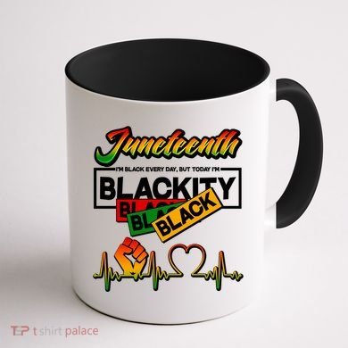 Juneteenth I'm Black Every Day But Today I'm Blackity Black Coffee Mug back