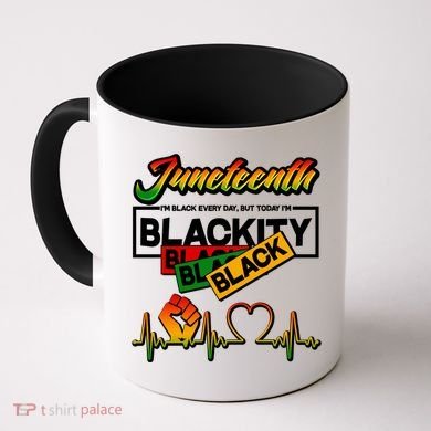 Juneteenth I'm Black Every Day But Today I'm Blackity Black Coffee Mug