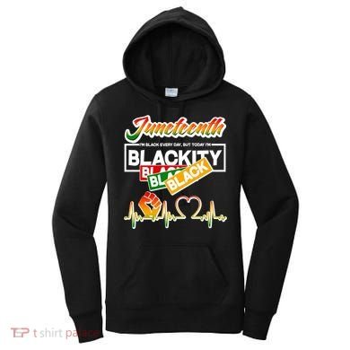Juneteenth I'm Black Every Day But Today I'm Blackity Black Women's Hoodie