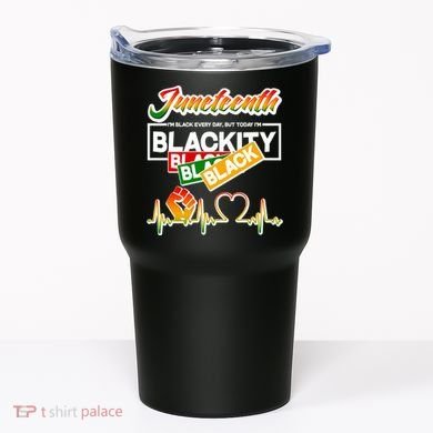 Juneteenth I'm Black Every Day But Today I'm Blackity Black Tumbler