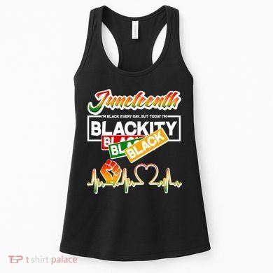 Juneteenth I'm Black Every Day But Today I'm Blackity Black Women's Tank Top