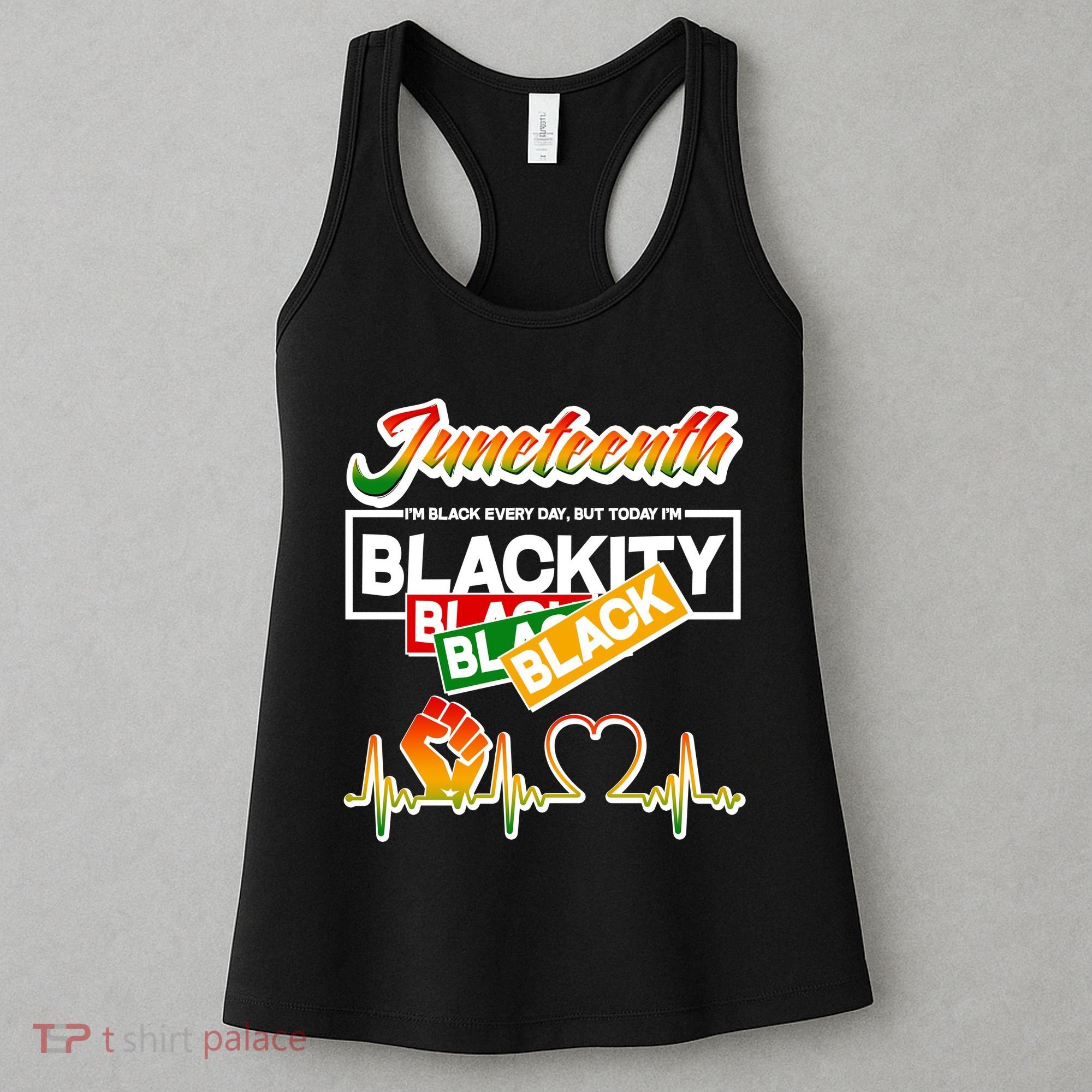 Juneteenth I'm Black Every Day But Today I'm Blackity Black Women's Tank Top