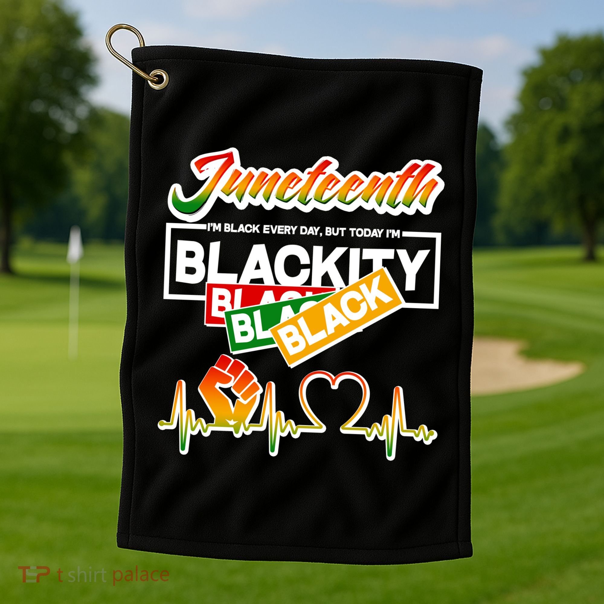 Juneteenth I'm Black Every Day But Today I'm Blackity Black Golf Towel
