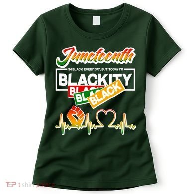 Juneteenth I'm Black Every Day But Today I'm Blackity Black Women's T-Shirt
