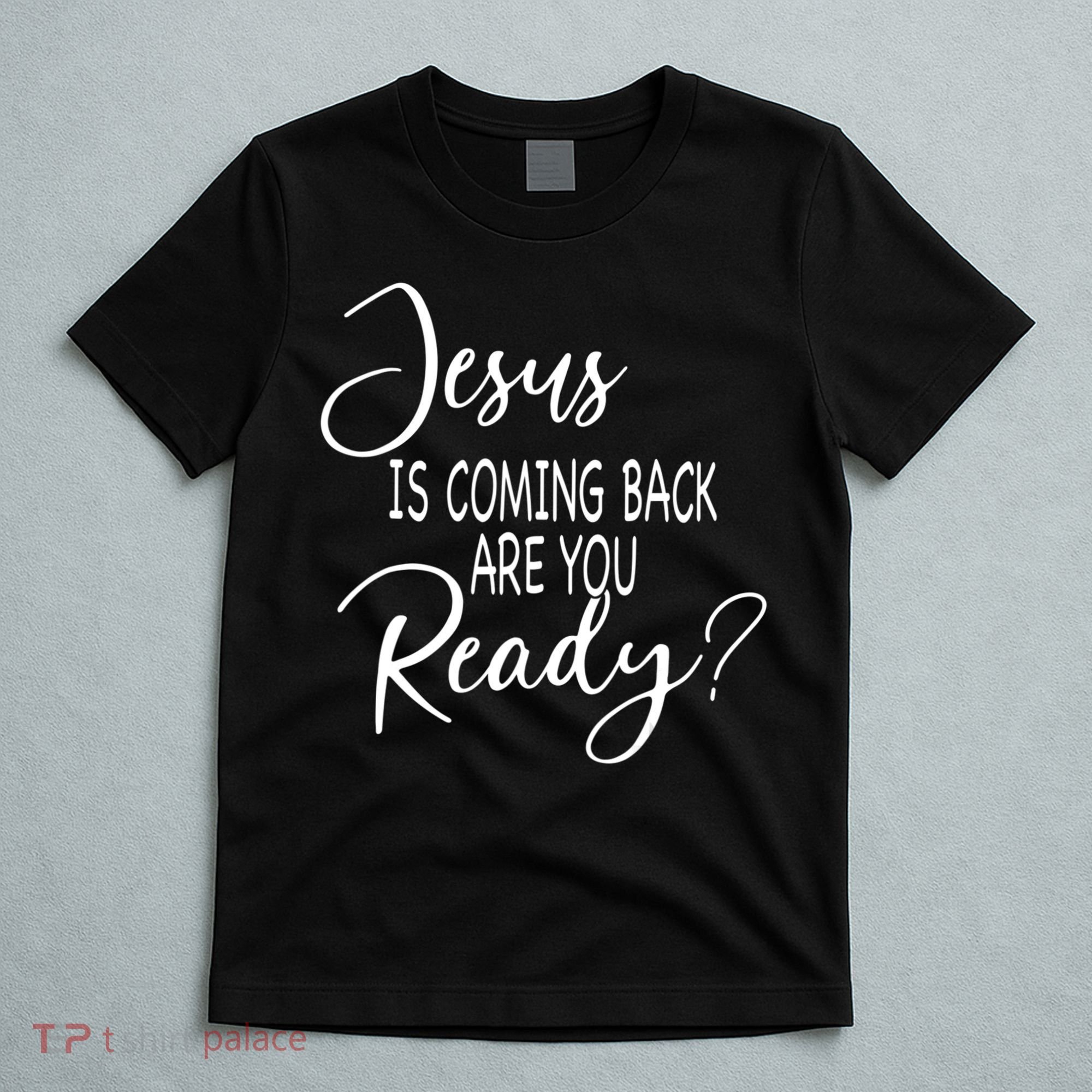 Jesus Is Coming Back Are You Ready T-Shirt