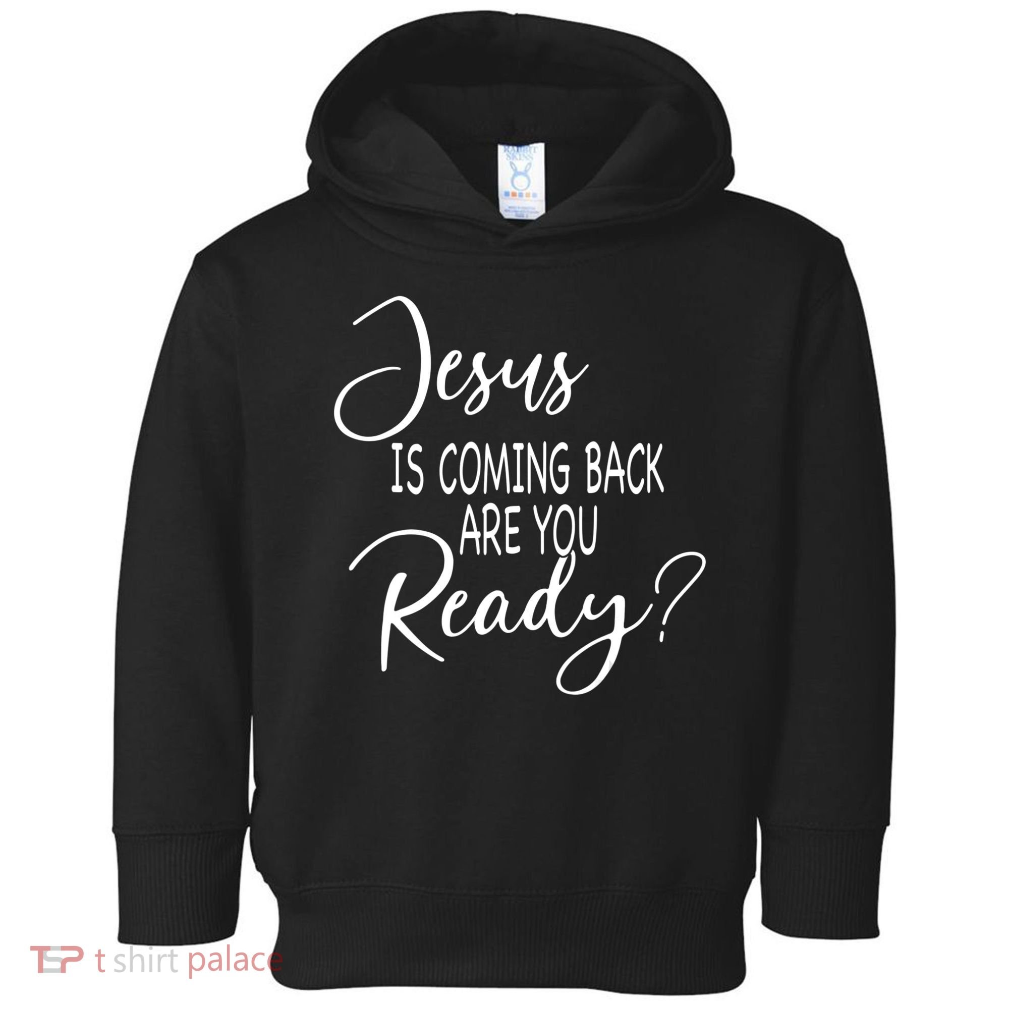 Jesus Is Coming Back Are You Ready Toddler Hoodie