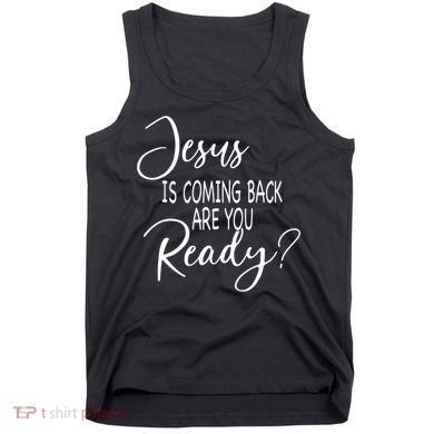 Jesus Is Coming Back Are You Ready Tank Top