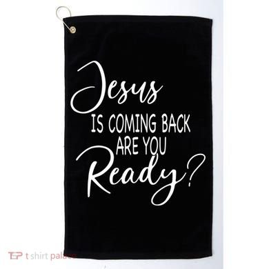 Jesus Is Coming Back Are You Ready Golf Towel