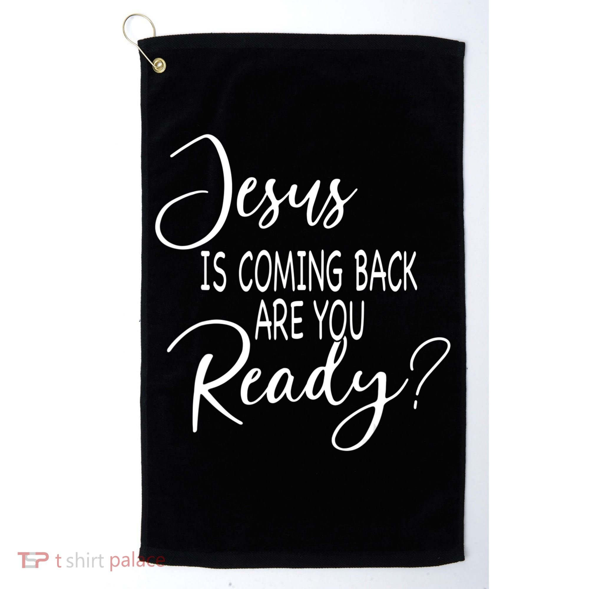 Jesus Is Coming Back Are You Ready Golf Towel