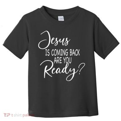 Jesus Is Coming Back Are You Ready Toddler T-Shirt