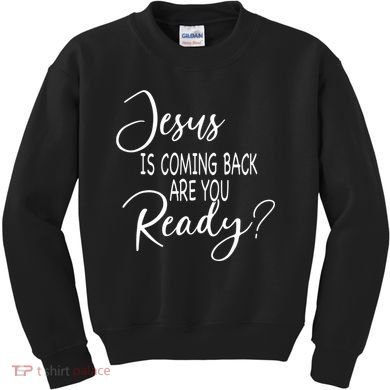 Jesus Is Coming Back Are You Ready Kids Sweatshirt