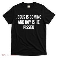 Jesus Is Coming And Boy Is He Pissed T-Shirt thumb 0