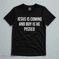 Jesus Is Coming And Boy Is He Pissed T-Shirt thumb 5