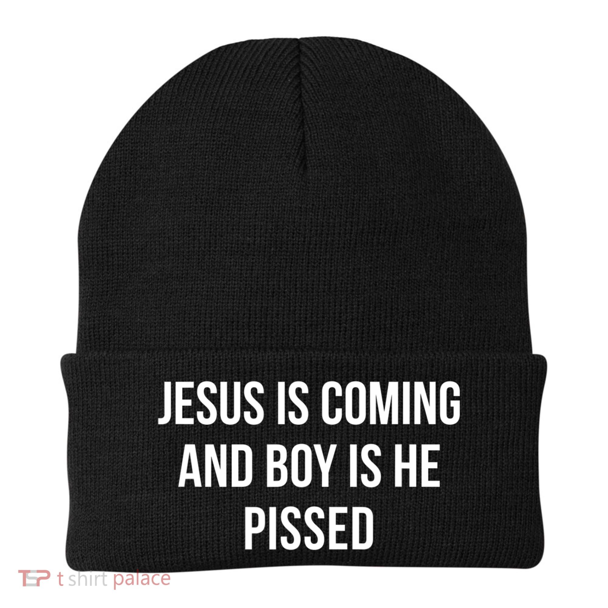 Jesus Is Coming And Boy Is He Pissed Beanie
