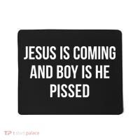 Jesus Is Coming And Boy Is He Pissed Mousepad thumb 0