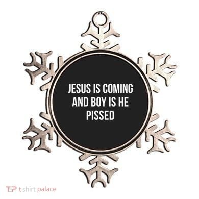 Jesus Is Coming And Boy Is He Pissed Ornament