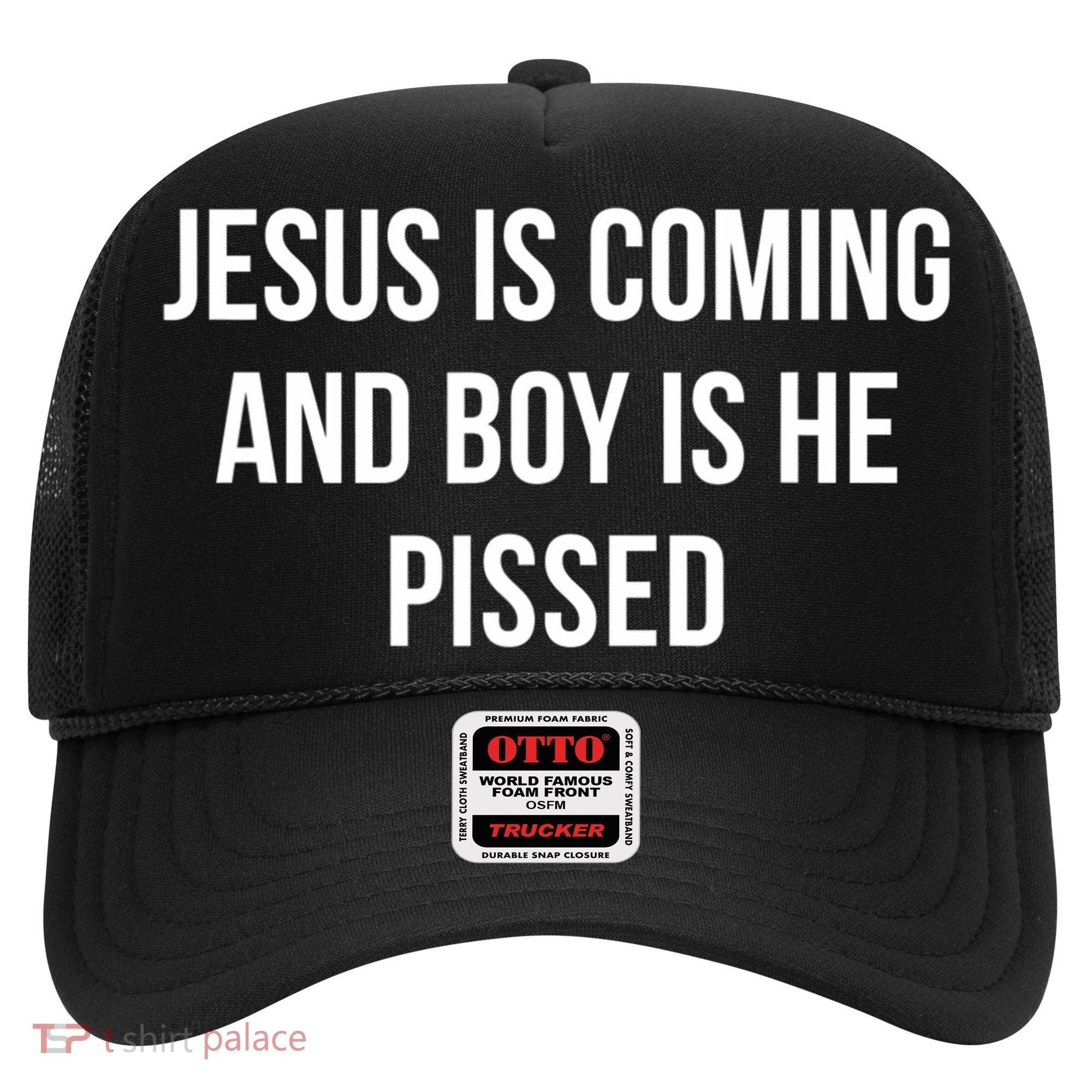 Jesus Is Coming And Boy Is He Pissed Hat