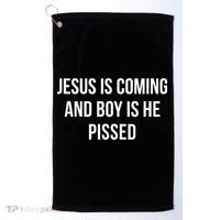 Jesus Is Coming And Boy Is He Pissed Golf Towel thumb 0