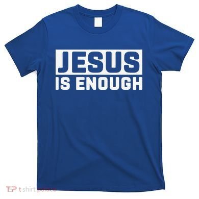 Jesus Is Enough Bible T-Shirt