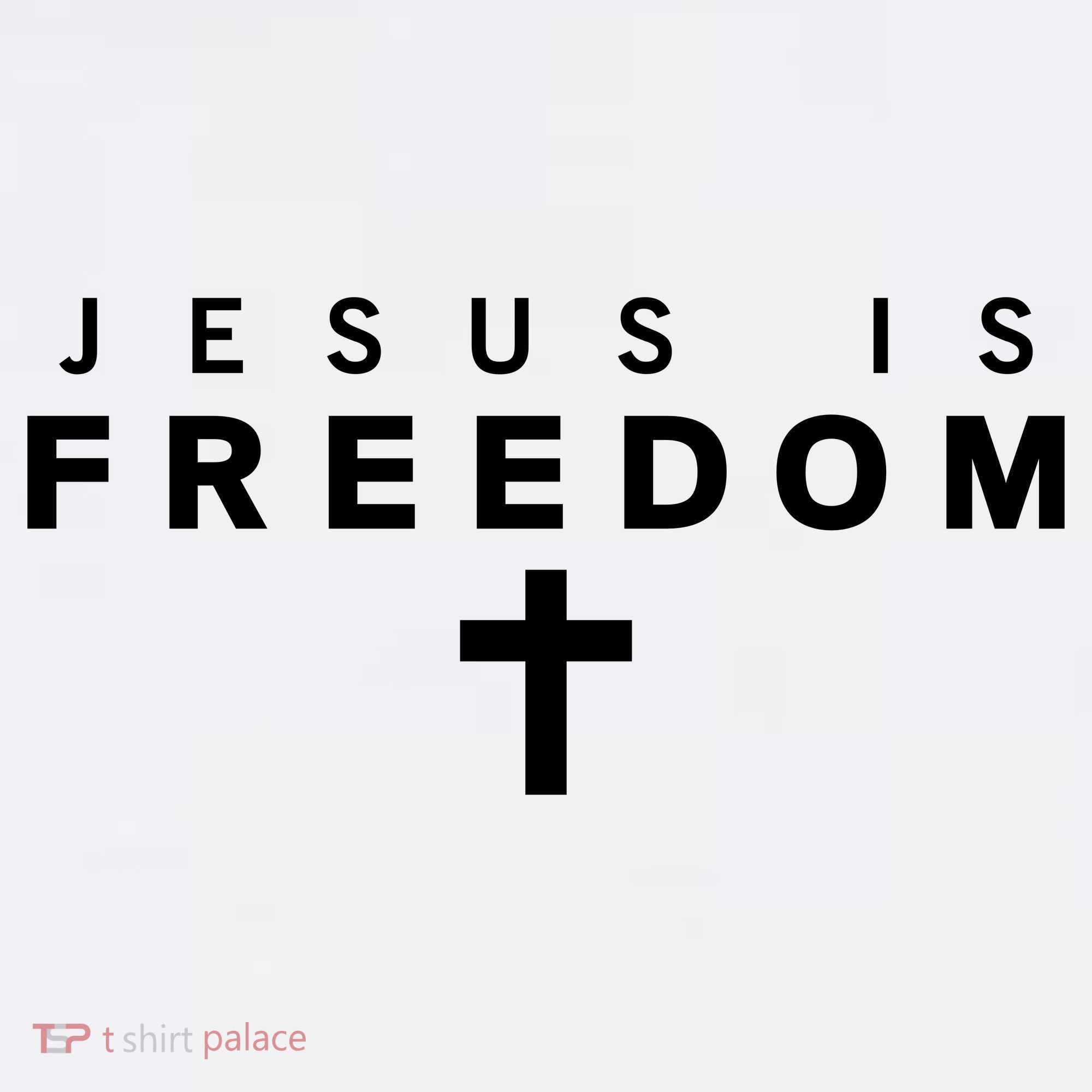 Jesus IS Freedom Christian Catholic Christ King Of Kings Cross Faith T-Shirt