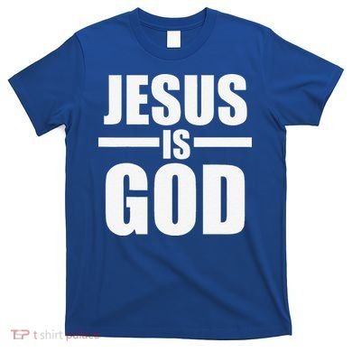 Jesus Is God T-Shirt