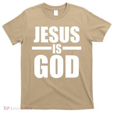 Jesus Is God T-Shirt