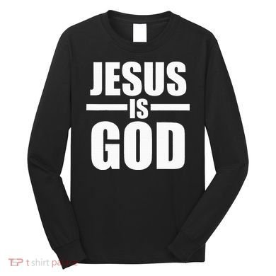 Jesus Is God Long Sleeve Shirt