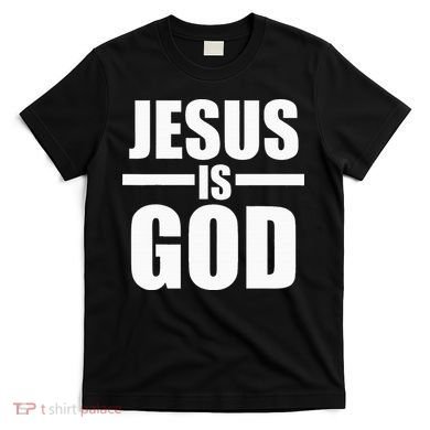 Jesus Is God T-Shirt