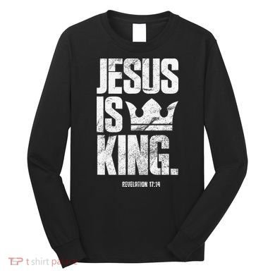 Jesus Is King Christian Bible Scripture Quote Long Sleeve Shirt