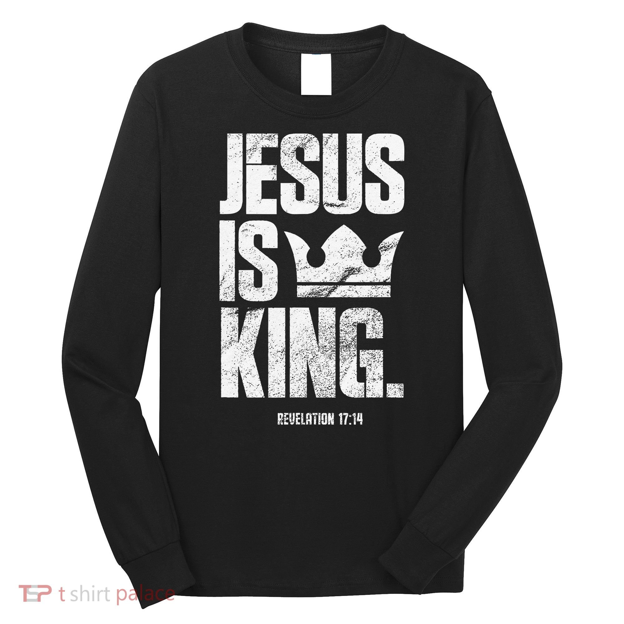 Jesus Is King Christian Bible Scripture Quote Long Sleeve Shirt