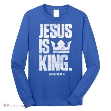 Jesus Is King Christian Bible Scripture Quote Gift Long Sleeve Shirt