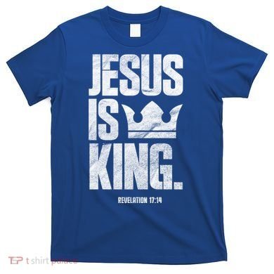 Jesus Is King Christian Bible Scripture Quote Gift T-Shirt