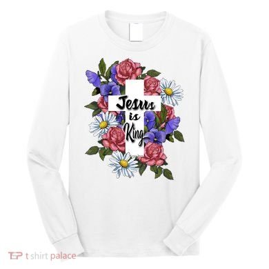 Jesus Is King Jesus Christian Long Sleeve Shirt