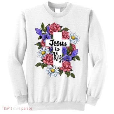 Jesus Is King Jesus Christian Sweatshirt