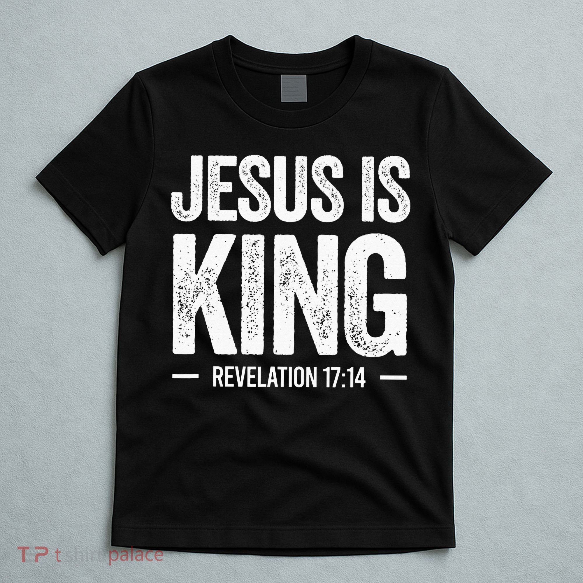 Jesus is King Revelation 1714 Christian Faith Bible Verse T-Shirt
